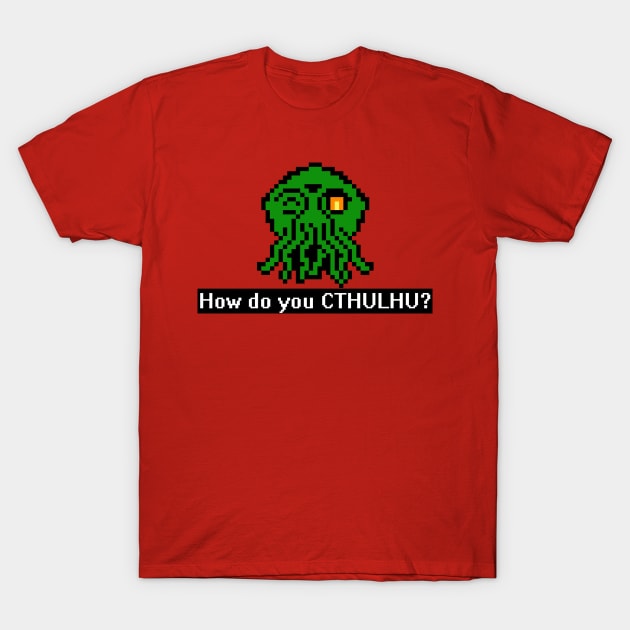 How Do You CTHULHU T-Shirt by geeklyshirts